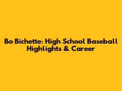Bo Bichette: High School Baseball Highlights & Career