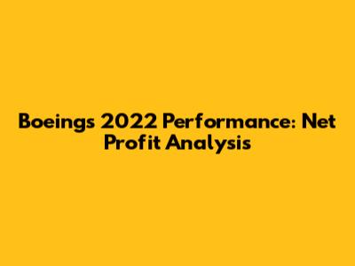Boeing's 2022 Performance: Net Profit Analysis