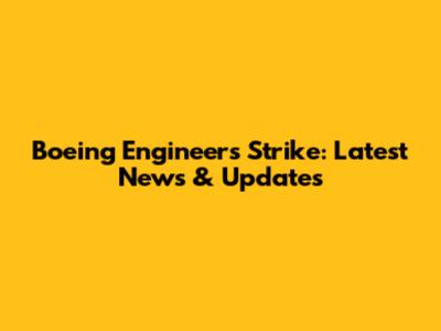 Boeing Engineers Strike: Latest News & Updates