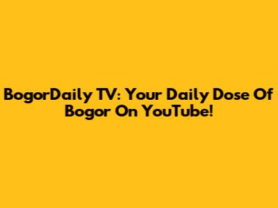 BogorDaily TV: Your Daily Dose Of Bogor On YouTube!