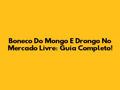 Boneco Do Mongo E Drongo No Mercado Livre: Guia Completo!