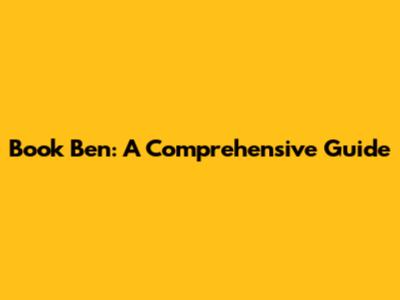 Book Ben: A Comprehensive Guide