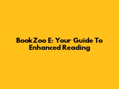 BookZoo E: Your Guide To Enhanced Reading