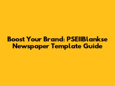 Boost Your Brand: PSEIIBlankse Newspaper Template Guide
