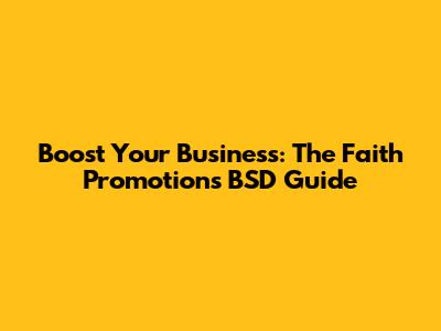 Boost Your Business: The Faith Promotions BSD Guide