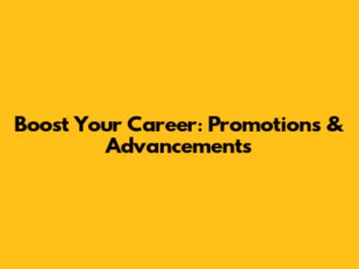 Boost Your Career: Promotions & Advancements