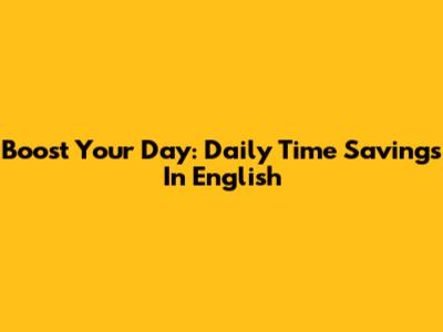 Boost Your Day: Daily Time Savings In English