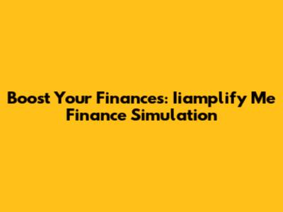 Boost Your Finances: Iiamplify Me Finance Simulation