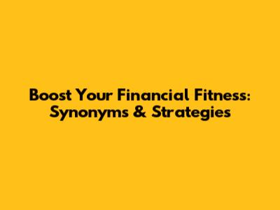 Boost Your Financial Fitness: Synonyms & Strategies