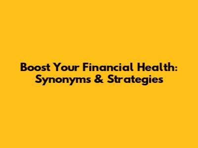 Boost Your Financial Health: Synonyms & Strategies