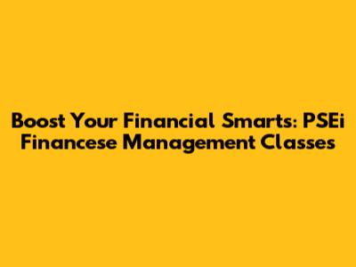 Boost Your Financial Smarts: PSEi Financese Management Classes