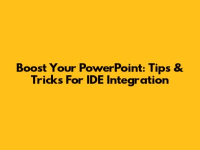 Boost Your PowerPoint: Tips & Tricks For IDE Integration