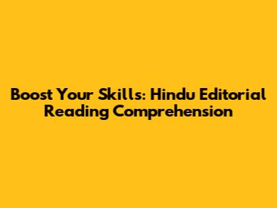 Boost Your Skills: Hindu Editorial Reading Comprehension