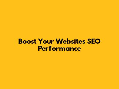 Boost Your Website's SEO Performance