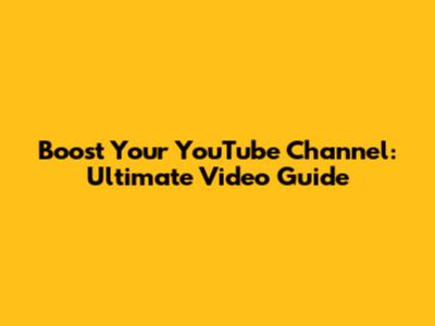 Boost Your YouTube Channel: Ultimate Video Guide