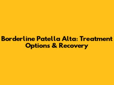 Borderline Patella Alta: Treatment Options & Recovery
