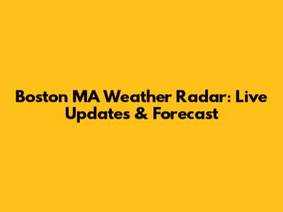 Boston MA Weather Radar: Live Updates & Forecast