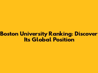 Boston University Ranking: Discover Its Global Position