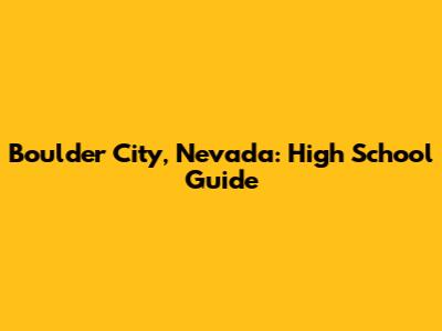 Boulder City, Nevada: High School Guide