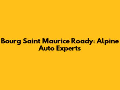 Bourg Saint Maurice Roady: Alpine Auto Experts