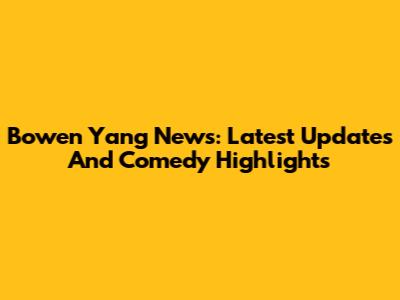 Bowen Yang News: Latest Updates And Comedy Highlights