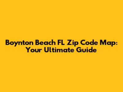 Boynton Beach FL Zip Code Map: Your Ultimate Guide