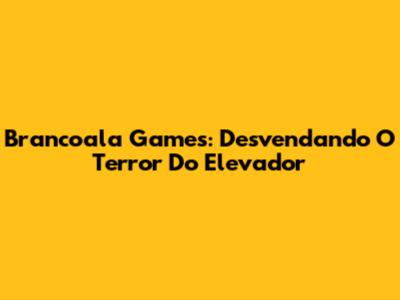 Brancoala Games: Desvendando O Terror Do Elevador