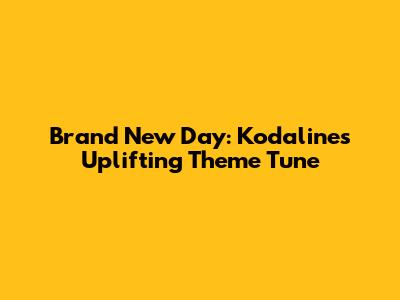 Brand New Day: Kodaline's Uplifting Theme Tune