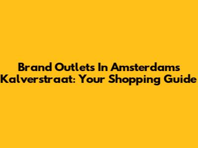 Brand Outlets In Amsterdam's Kalverstraat: Your Shopping Guide
