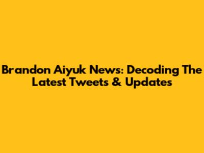 Brandon Aiyuk News: Decoding The Latest Tweets & Updates