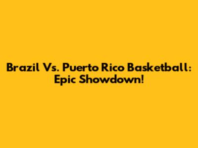 Brazil Vs. Puerto Rico Basketball: Epic Showdown!