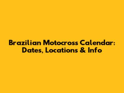 Brazilian Motocross Calendar: Dates, Locations & Info