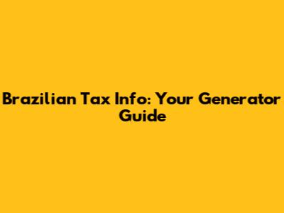 Brazilian Tax Info: Your Generator Guide