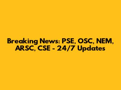 Breaking News: PSE, OSC, NEM, ARSC, CSE - 24/7 Updates