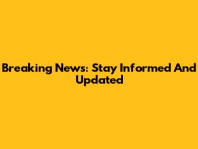 Breaking News: Stay Informed And Updated