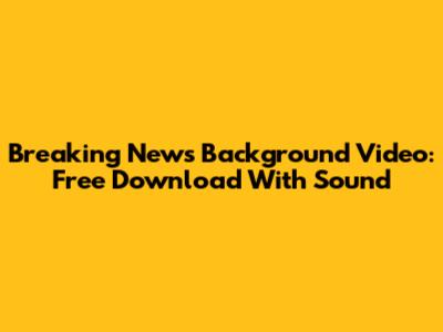 Breaking News Background Video: Free Download With Sound
