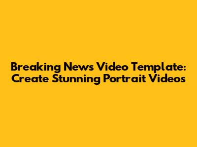 Breaking News Video Template: Create Stunning Portrait Videos