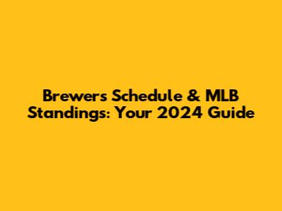 Brewers Schedule & MLB Standings: Your 2024 Guide