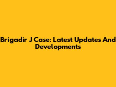 Brigadir J Case: Latest Updates And Developments