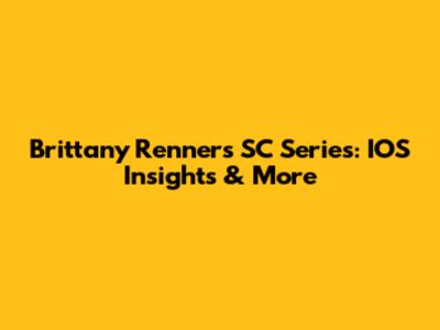 Brittany Renner's SC Series: IOS Insights & More