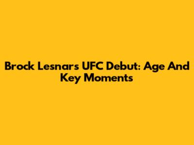 Brock Lesnar's UFC Debut: Age And Key Moments