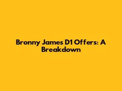 Bronny James' D1 Offers: A Breakdown