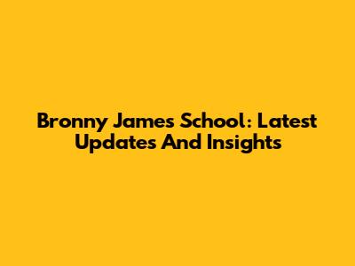 Bronny James' School: Latest Updates And Insights
