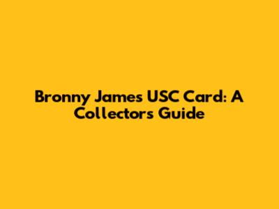 Bronny James' USC Card: A Collector's Guide