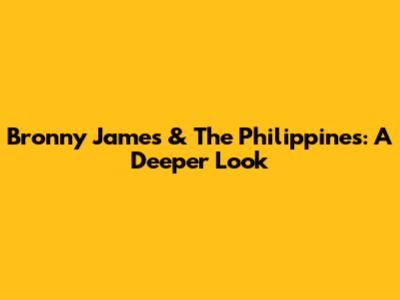 Bronny James & The Philippines: A Deeper Look