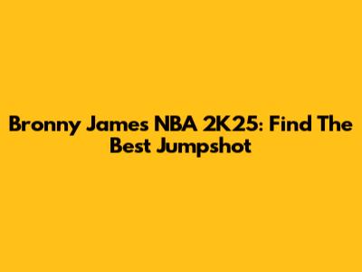 Bronny James NBA 2K25: Find The Best Jumpshot
