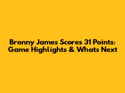 Bronny James Scores 31 Points: Game Highlights & What's Next
