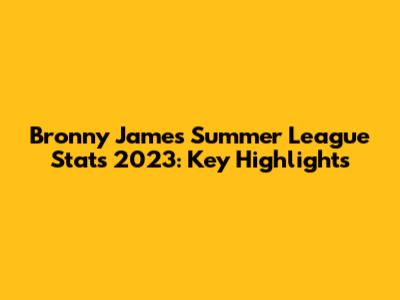 Bronny James Summer League Stats 2023: Key Highlights