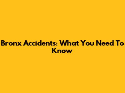 Bronx Accidents: What You Need To Know