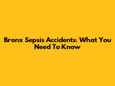 Bronx Sepsis Accidents: What You Need To Know